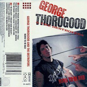 George Thorogood & The Destroyers ‎– Born To Be Bad Audio Cassette